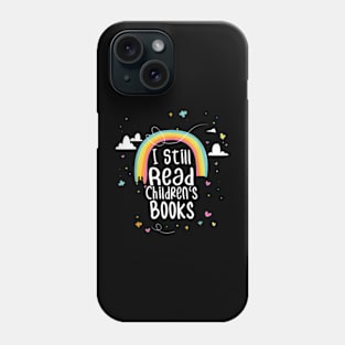 I Still Read Children'S Books School Teacher Nerd Librarian Phone Case