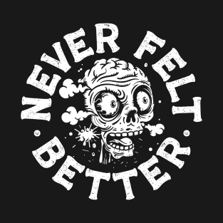 Never felt better T-Shirt