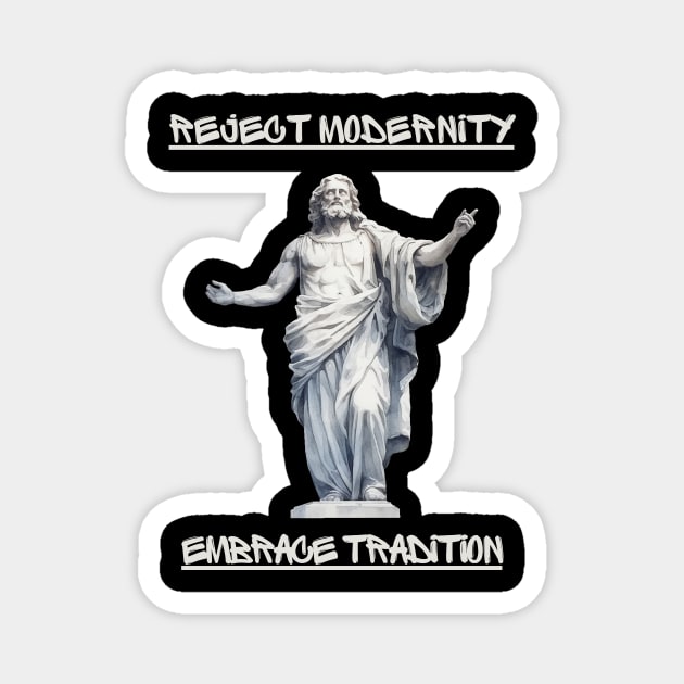 Reject modernity, embrace tradition Magnet by Stoiceveryday