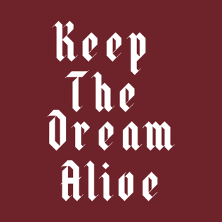 Keep The Dream Alive Gothic Script Font T-Shirt