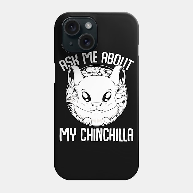 Chinchilla - Ask Me About My Chinchilla - Cute Rodent Animal Phone Case by Lumio Gifts