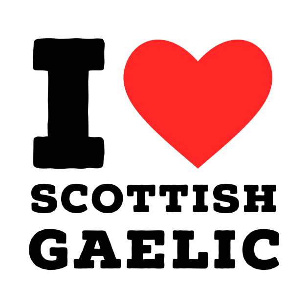 i love Scottish Gaelic by richercollections