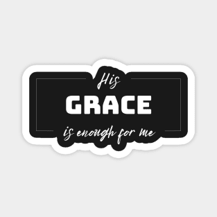 His Grace is Enough for Me V1 Magnet