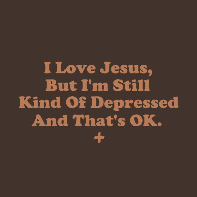 I Love Jesus But I'm Still Kind of Depressed And That's OK by depressed.christian