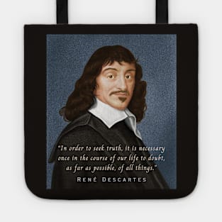 René Descartes portrait and quote: In order to seek truth, it is necessary once in the course of our life, to doubt, as far as possible, of all things. Tote