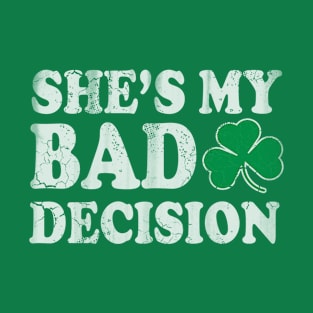 She's My Bad Decision Couples St Patricks Day T-Shirt