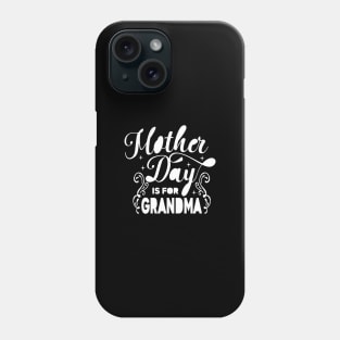 Mother's day is for grandma Phone Case