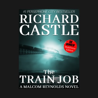 The Train Job. A Malcolm Reynolds Novel by Richard Castle. T-Shirt