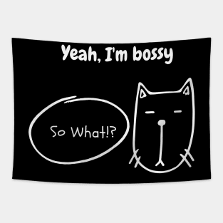 Yeah, I'm bossy...So what? Tapestry