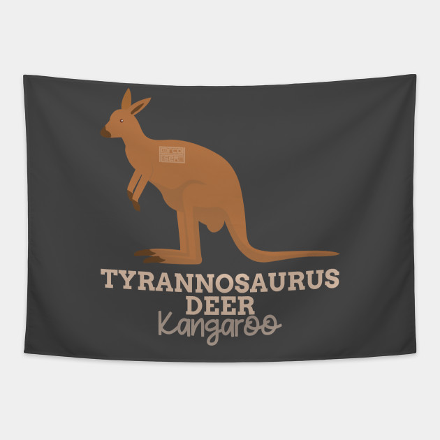Funny Animal Name Meme Tyrannosaurus Deer KANGAROO - Funny Animal Meme - Tapestry | TeePublic Funny Animal Name Meme Tyrannosaurus Deer KANGAROO - Funny Animal Meme - Tapestry | TeePublic