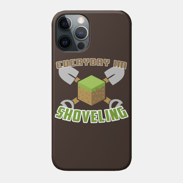 Everyday I'm Shoveling - Minecraft - Phone Case