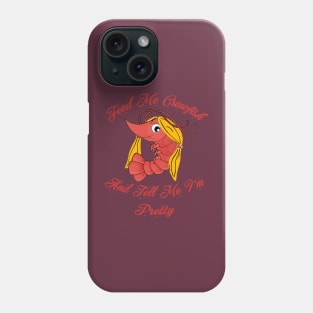 Feed Me Crawfish and Tell Me I'm Pretty Phone Case