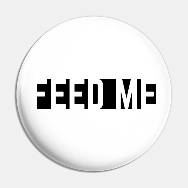 FEED ME Pin by BellyMen