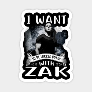 I Want To Be Locked Down With Zak Magnet