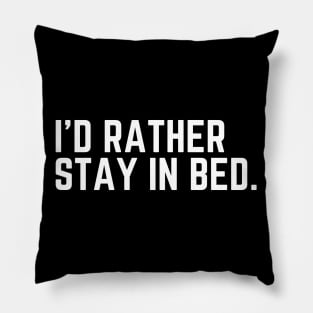 I'd Rather Stay In Bed - I'd Rather Be Sleeping Humor Sleep All Day Do Not Disturb I Need a Nap Lover Lazy Funny Nap Quote Sleep Lover Nap Quote Pillow