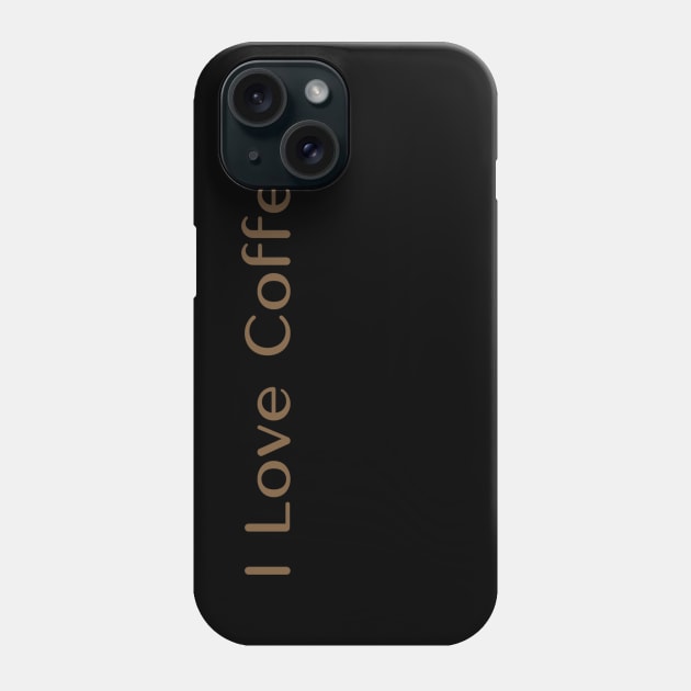 I Love Coffee Phone Case by Alemway