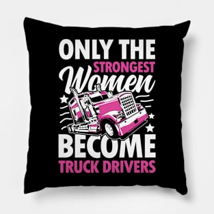 The Only Strongest Women Become Truck Drivers Pillow