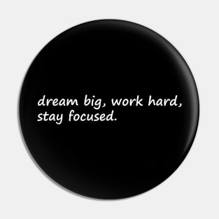 Dream Big Work Hard Stay Focused Pin
