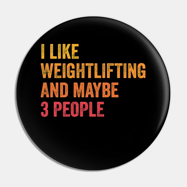 I Like Weightlifting and Maybe 3 People - Weightlifting Lover Gift Pin by ChadPill