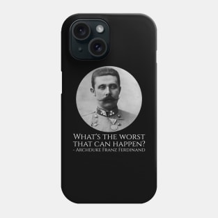 History Meme - Archduke Franz Ferdinand - What's The Worst That Can Happen? Phone Case