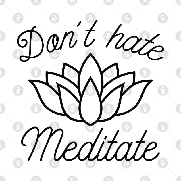 Don’t Hate Meditate by LuckyFoxDesigns