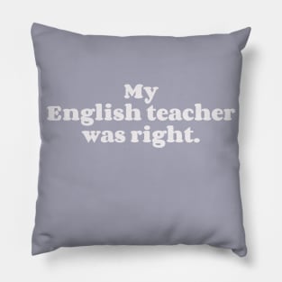 My English teacher was right Pillow