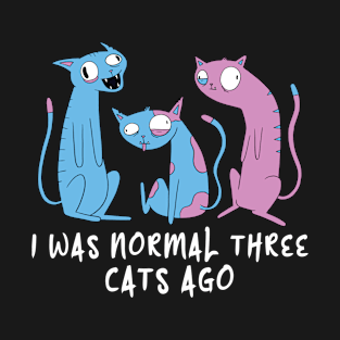 I Was Normal Three Cats Ago Funny T-Shirt