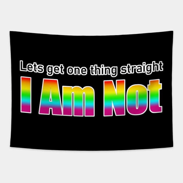 Let's Get One Thing Straight I Am Not - LGBT Quote Tapestry by aaallsmiles