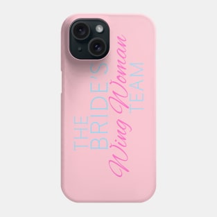 The Bride's Wing Woman Team Phone Case