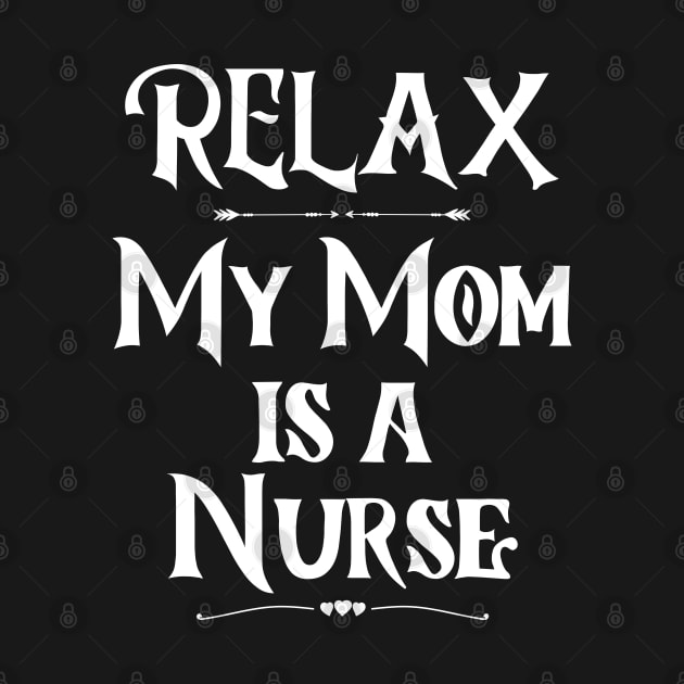 Relax My Mom is a Nurse by The Sober Art