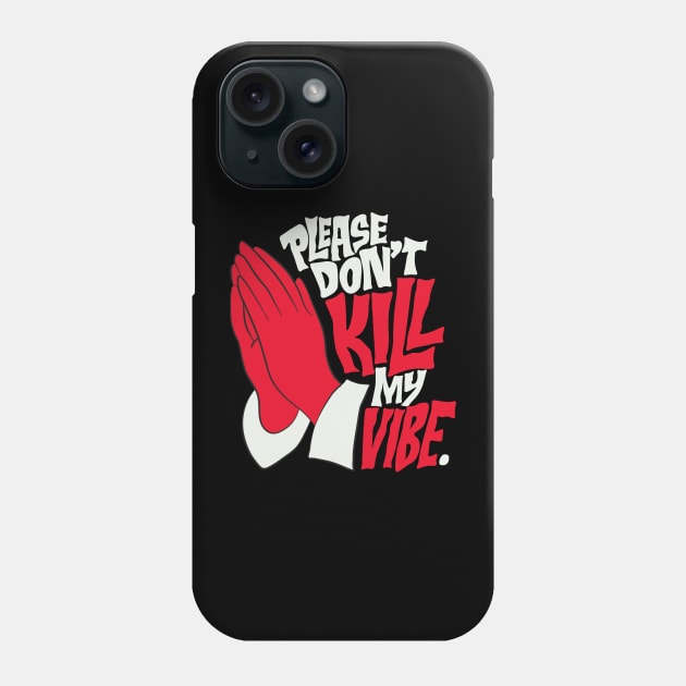 PLEASE DON'T KIL MY VIBE Phone Case by Elame201