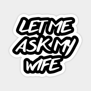 let me ask my wife Magnet