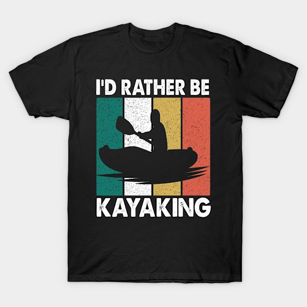 I'd Rather Be Kayaking retro funny Kayaking Adventure - Id Rather Be ...