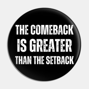 The Comeback Is Greater Than The Setback Pin