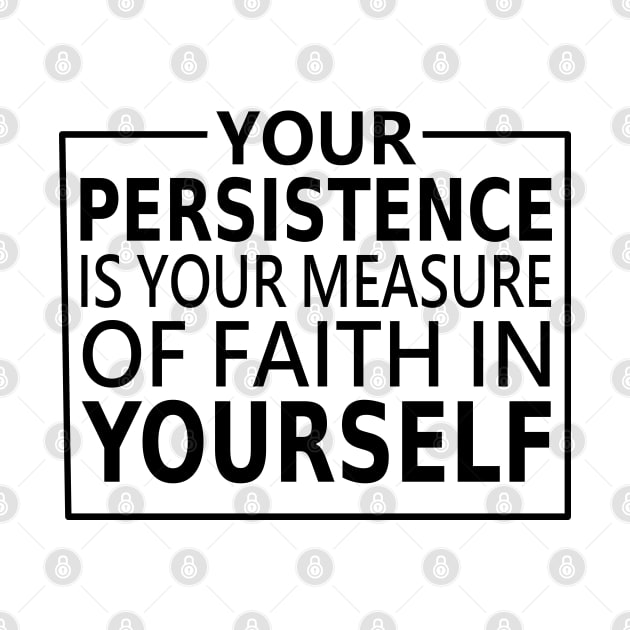 Your persistence is your measure of faith in yourself, Faith without works is not faith at all | Have faith by FlyingWhale369