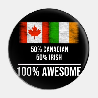 50% Canadian 50% Irish 100% Awesome - Gift for Irish Heritage From Ireland Pin