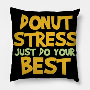 Donut Stress. Just Do Your Best. Pillow