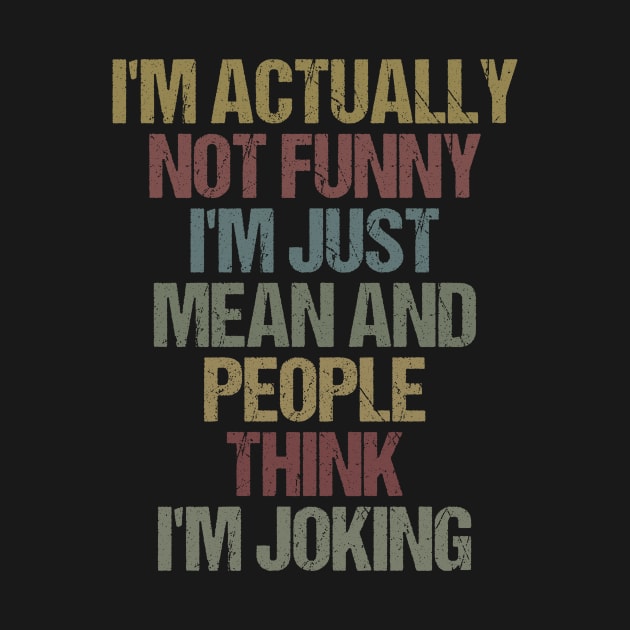 I'm Actually Not Funny I'm just Mean And People Think Joking /  Funny Sarcasm Gift Idea / Christmas Gifts / Vintage Design by First look