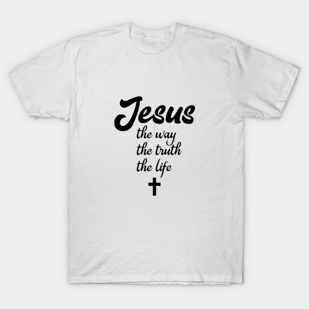 Jesus the way the truth the life - Jesus Christ - T-Shirt | TeePublic
