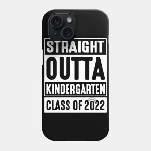 Straight Outta Kindergarten Class Of 2022 Students Teachers Phone Case