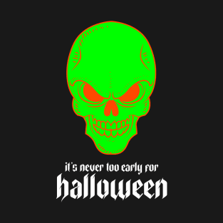 It's Never Too Early for Halloween T-Shirt