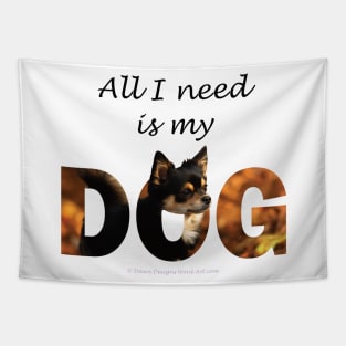 All I need is my dog - Chihuahua oil painting word art Tapestry