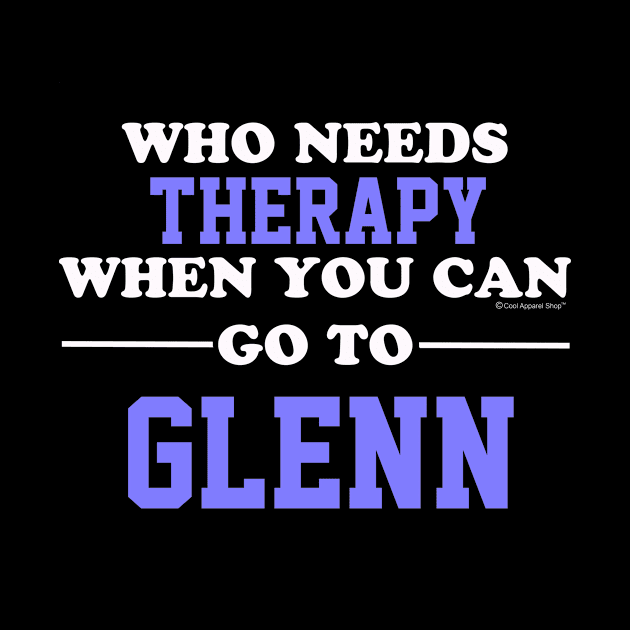 Who Needs Therapy When You Can Go To Glenn by CoolApparelShop