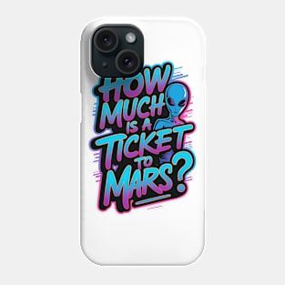 How much is a ticket to Mars? Phone Case