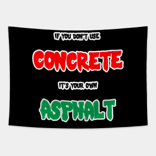 If you don't use concrete it's your own asphalt Tapestry