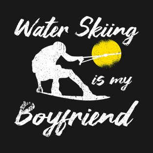 Water Skiing is my Boyfriend T-Shirt