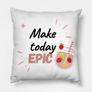 Make Today Epic Pillow