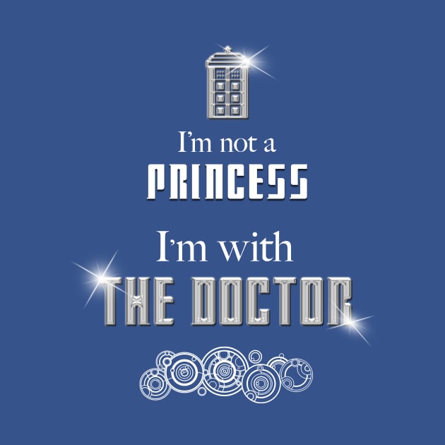 I'm Not A Princess, I'm With The Doctor by rydrew