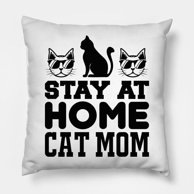 Stay At Home Cat Mom T Shirt For Women Men Pillow by Xamgi