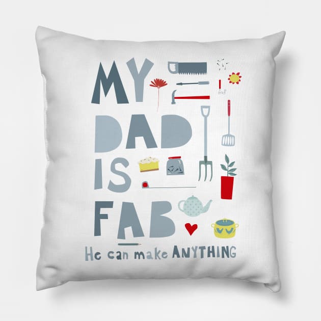 My Dad is Fab, He Can Make Anything Pillow by NicSquirrell